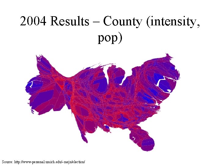 2004 Results – County (intensity, pop) Source: http: //www-personal. umich. edu/~mejn/election/ 