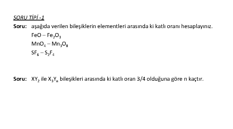 SORU TİPİ -1 Soru: aşağıda verilen bileşiklerin elementleri arasında ki katlı oranı hesaplayınız. Fe.