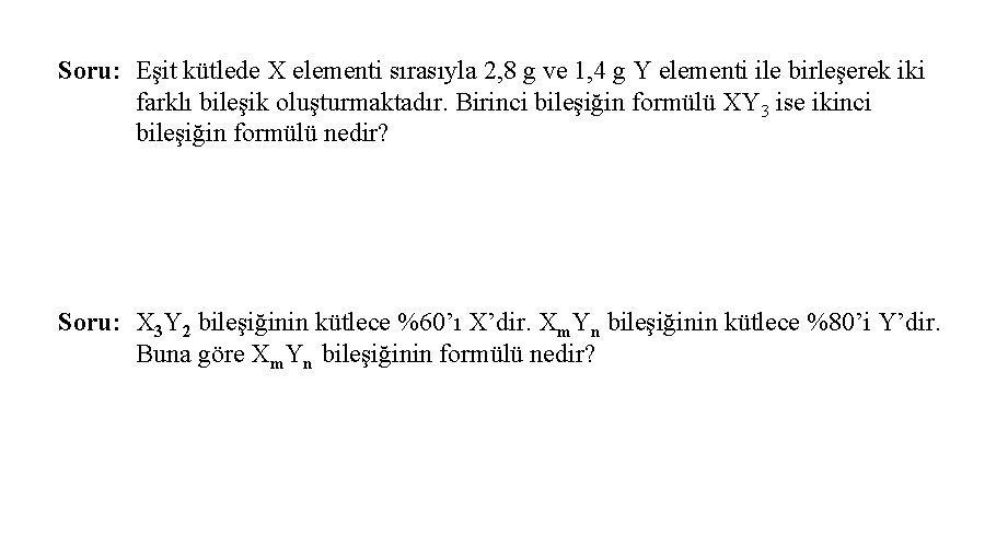 Soru: Eşit kütlede X elementi sırasıyla 2, 8 g ve 1, 4 g Y