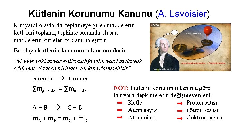 Kütlenin Korunumu Kanunu (A. Lavoisier) Kimyasal olaylarda, tepkimeye giren maddelerin kütleleri toplamı, tepkime sonunda