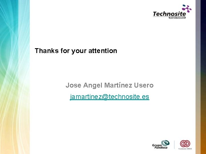 Thanks for your attention Jose Angel Martínez Usero jamartinez@technosite. es 