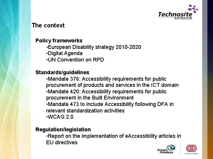 The context Policy frameworks • European Disability strategy 2010 -2020 • Digital Agenda •