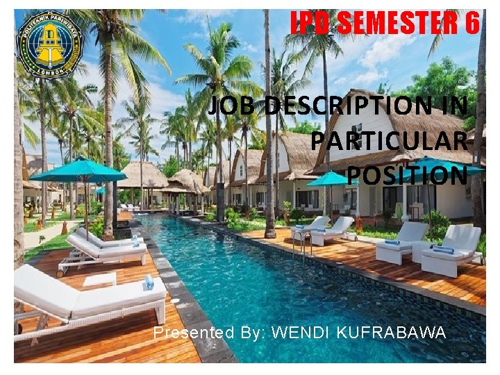 IPD SEMESTER 6 JOB DESCRIPTION IN PARTICULAR POSITION Presented By: WENDI KUFRABAWA 