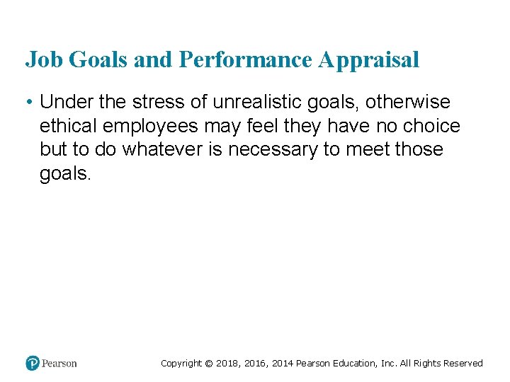 Job Goals and Performance Appraisal • Under the stress of unrealistic goals, otherwise ethical