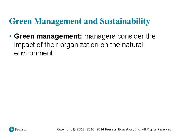 Green Management and Sustainability • Green management: managers consider the impact of their organization