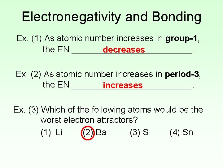 Electronegativity and Bonding Ex. (1) As atomic number increases in group-1, the EN _____________.