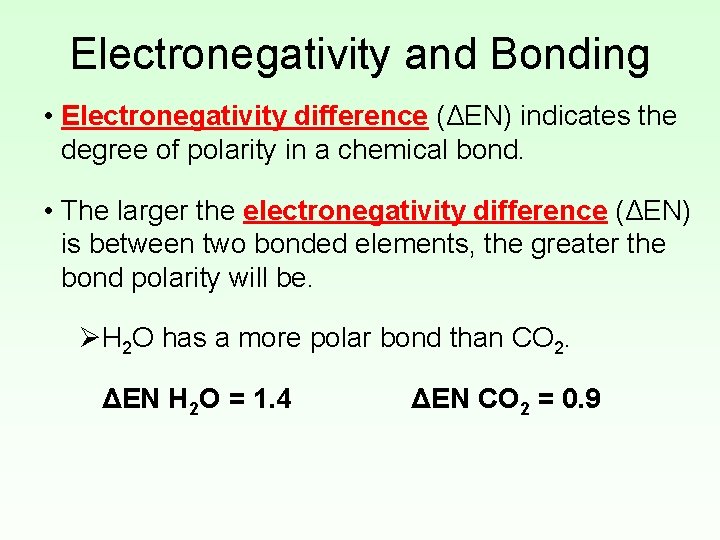 Electronegativity and Bonding • Electronegativity difference (ΔEN) indicates the degree of polarity in a