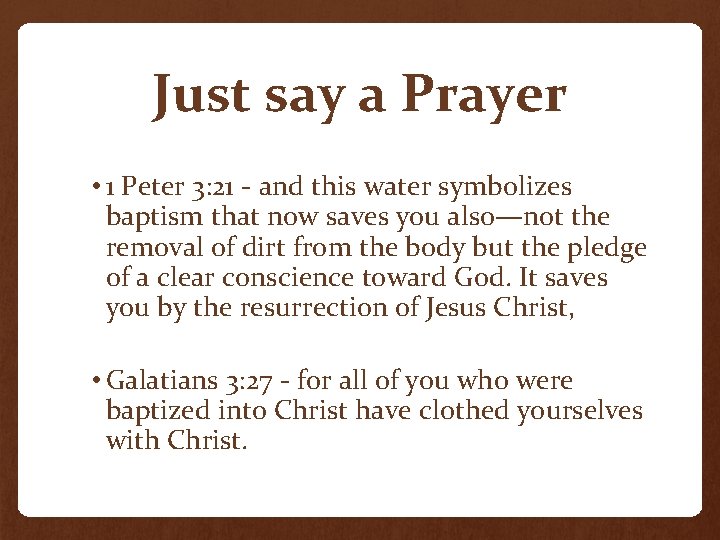 Just say a Prayer • 1 Peter 3: 21 - and this water symbolizes