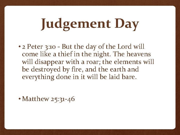 Judgement Day • 2 Peter 3: 10 - But the day of the Lord