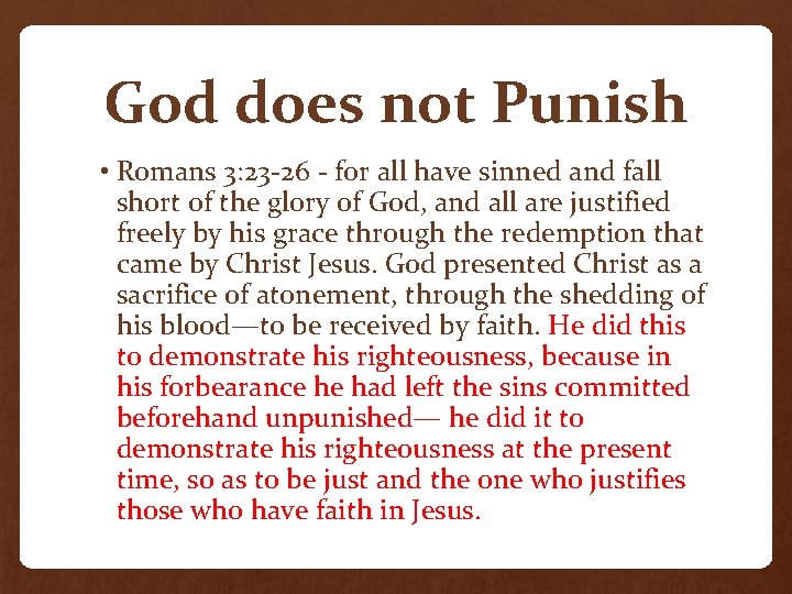 God does not Punish • Romans 3: 23 -26 - for all have sinned