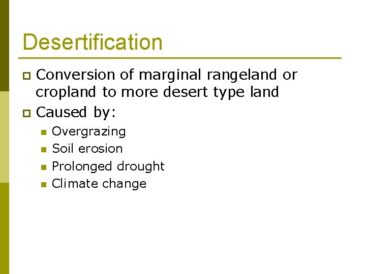 Desertification Conversion of marginal rangeland or cropland to more desert type land p Caused