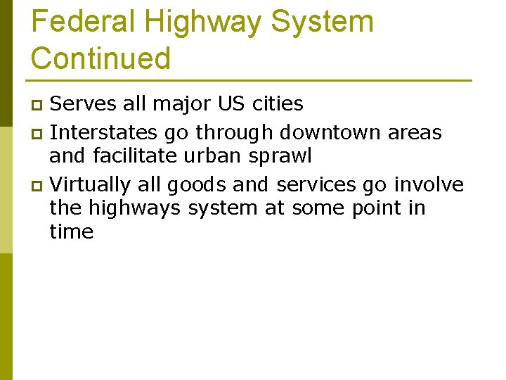 Federal Highway System Continued Serves all major US cities p Interstates go through downtown