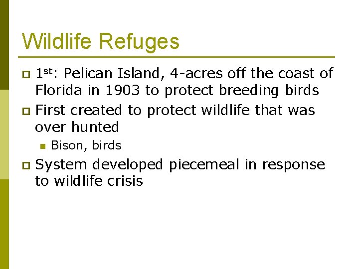 Wildlife Refuges 1 st: Pelican Island, 4 -acres off the coast of Florida in