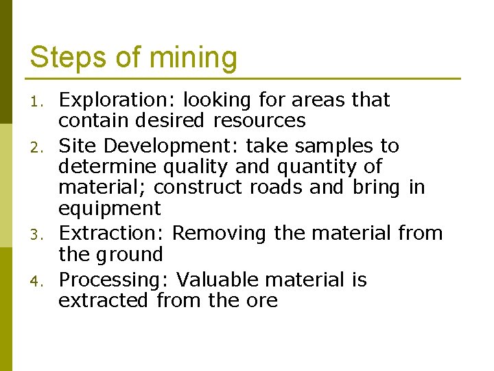Steps of mining 1. 2. 3. 4. Exploration: looking for areas that contain desired