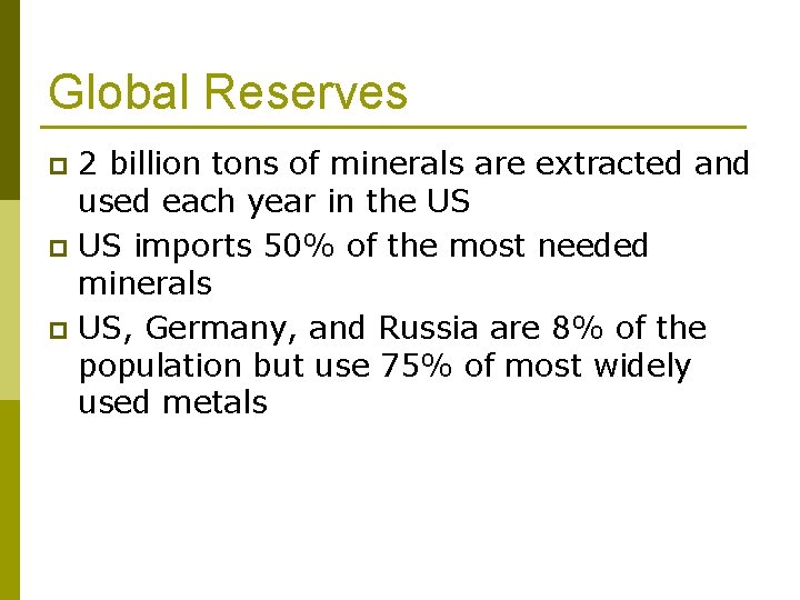Global Reserves 2 billion tons of minerals are extracted and used each year in