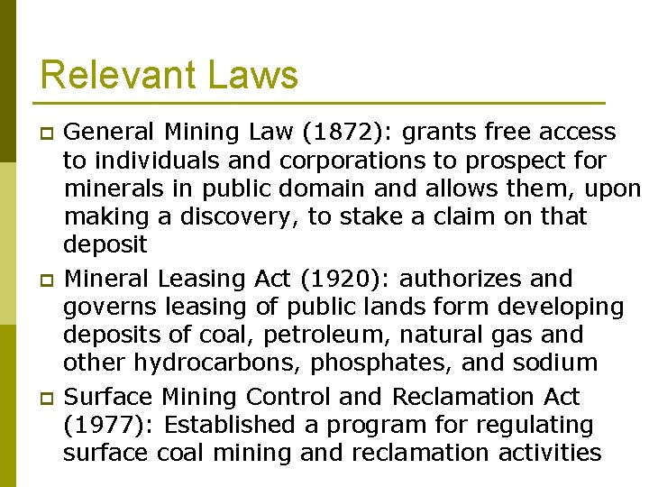 Relevant Laws p p p General Mining Law (1872): grants free access to individuals