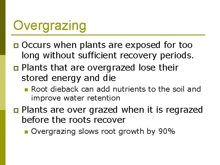 Overgrazing Occurs when plants are exposed for too long without sufficient recovery periods. p