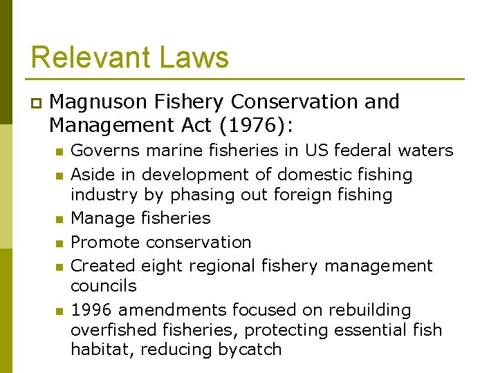 Relevant Laws p Magnuson Fishery Conservation and Management Act (1976): n n n Governs