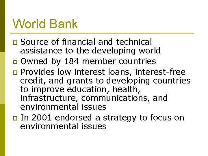 World Bank Source of financial and technical assistance to the developing world p Owned