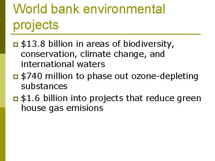 World bank environmental projects $13. 8 billion in areas of biodiversity, conservation, climate change,