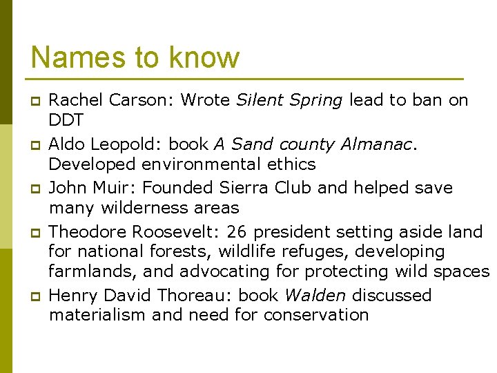 Names to know p p p Rachel Carson: Wrote Silent Spring lead to ban