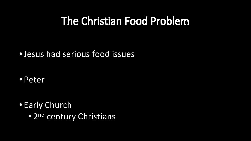 The Christian Food Problem • Jesus had serious food issues • Peter • Early