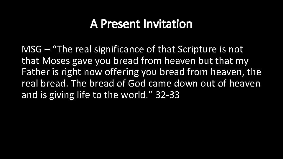A Present Invitation MSG – “The real significance of that Scripture is not that
