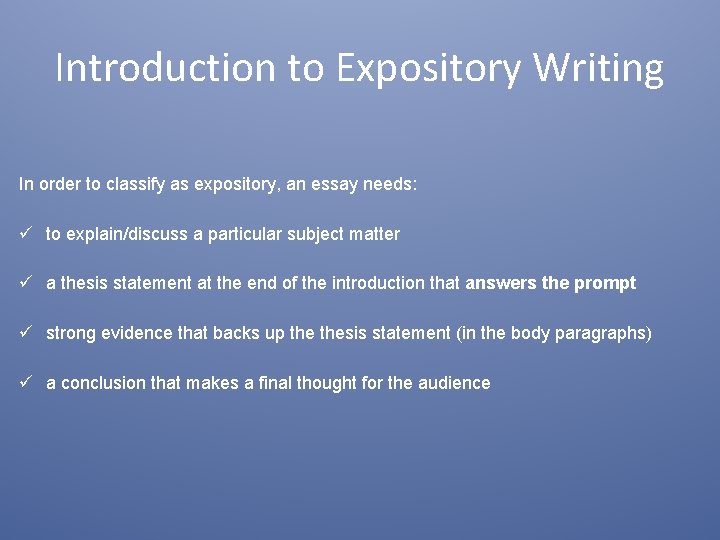 Introduction to Expository Writing In order to classify as expository, an essay needs: to