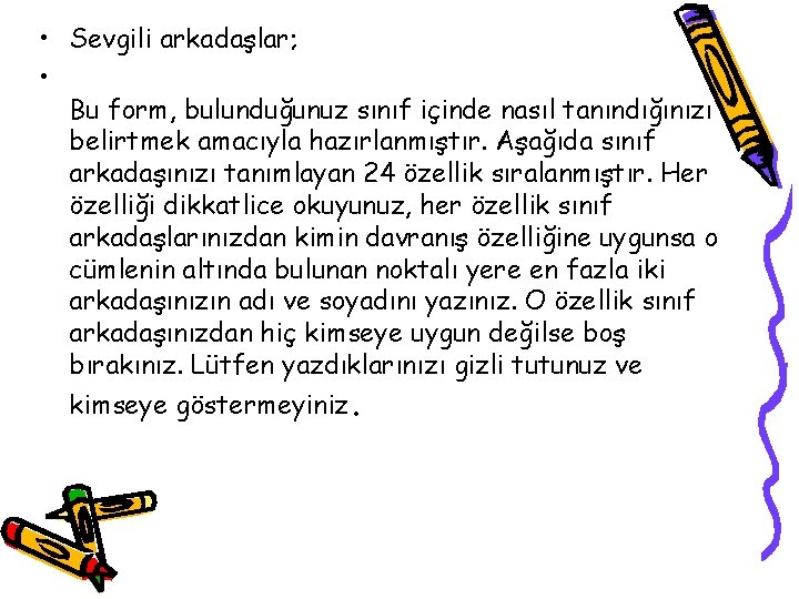  • Sevgili arkadaşlar; • Bu form, bulunduğunuz sınıf içinde nasıl tanındığınızı belirtmek amacıyla