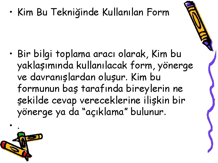  • Kim Bu Tekniğinde Kullanılan Form • Bir bilgi toplama aracı olarak, Kim