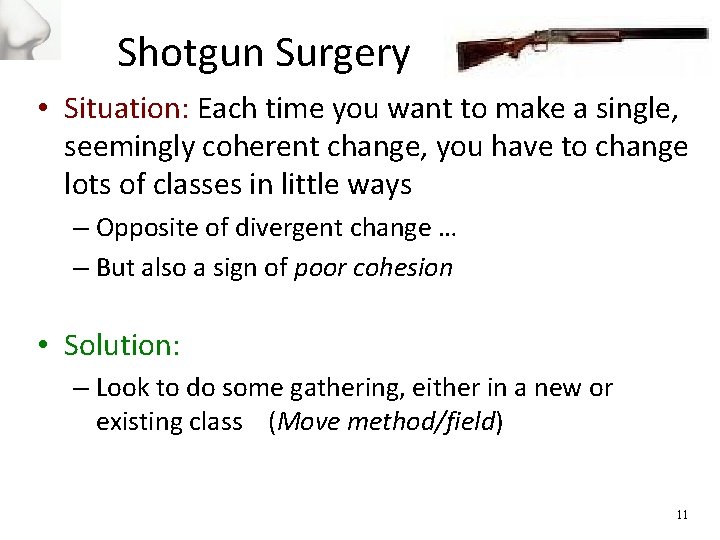 Shotgun Surgery • Situation: Each time you want to make a single, seemingly coherent
