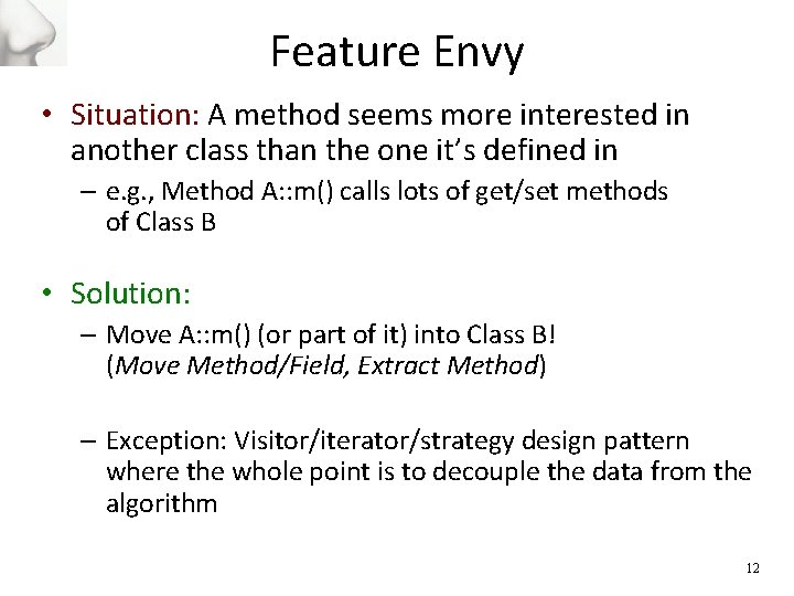 Feature Envy • Situation: A method seems more interested in another class than the