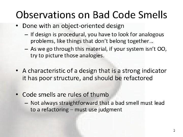 Observations on Bad Code Smells • Done with an object-oriented design – If design