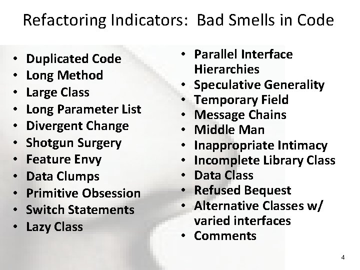 Refactoring Indicators: Bad Smells in Code • • • Duplicated Code Long Method Large