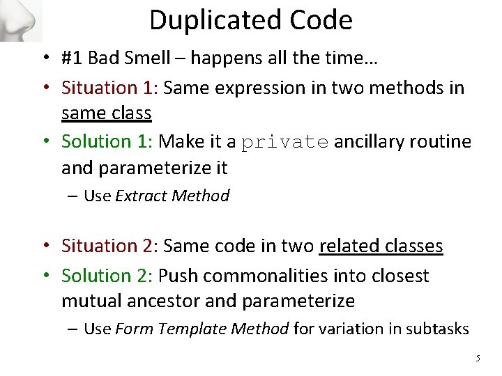 Duplicated Code • #1 Bad Smell – happens all the time… • Situation 1: