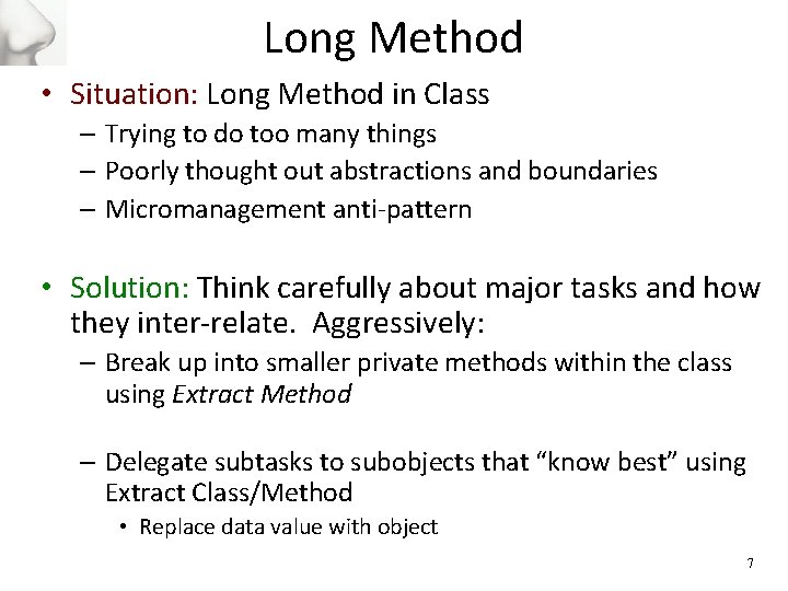 Long Method • Situation: Long Method in Class – Trying to do too many