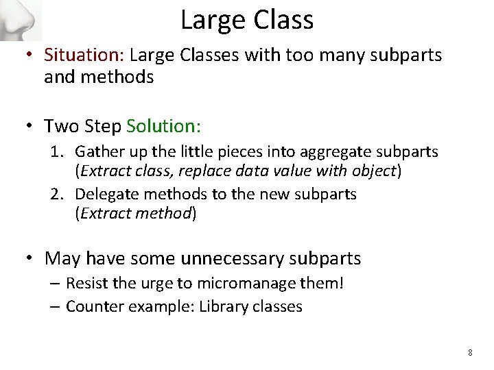 Large Class • Situation: Large Classes with too many subparts and methods • Two