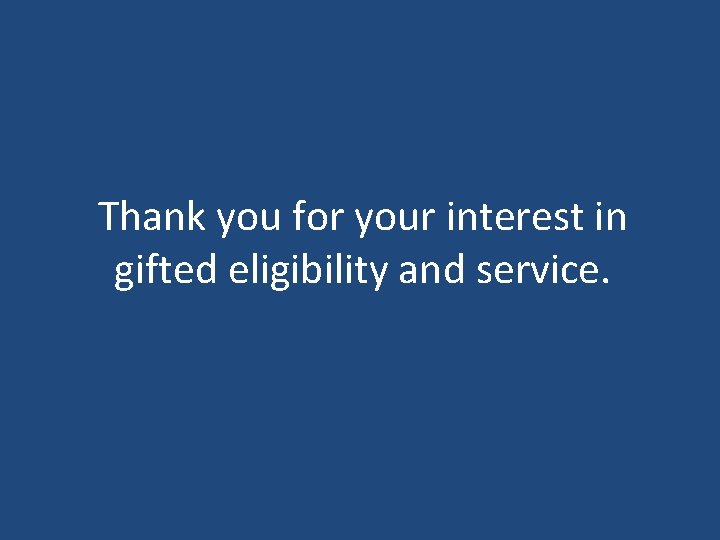 Thank you for your interest in gifted eligibility and service. 