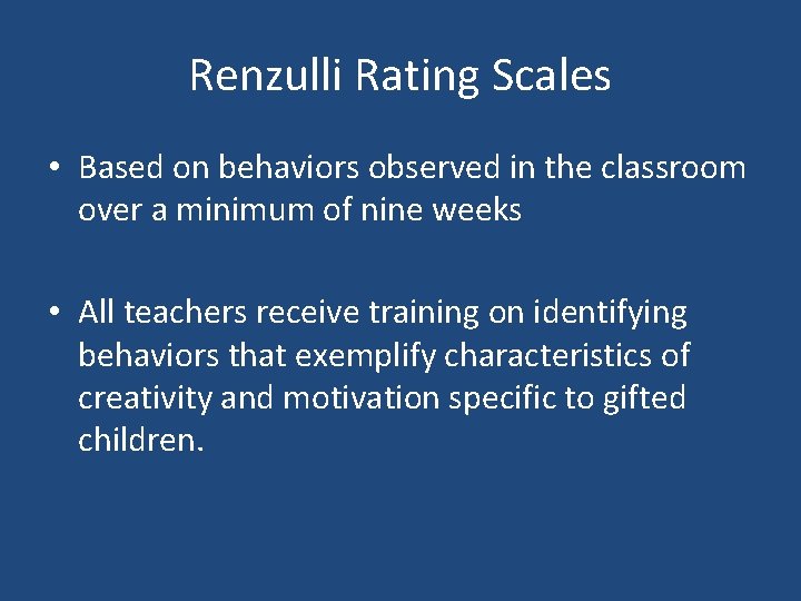 Renzulli Rating Scales • Based on behaviors observed in the classroom over a minimum