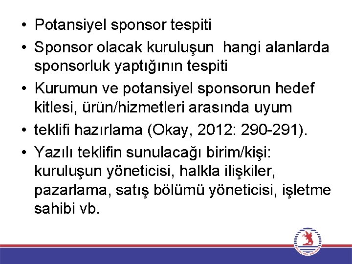  • Potansiyel sponsor tespiti • Sponsor olacak kuruluşun hangi alanlarda sponsorluk yaptığının tespiti