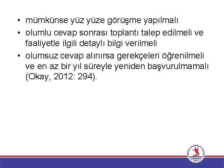  • mümkünse yüze görüşme yapılmalı • olumlu cevap sonrası toplantı talep edilmeli ve