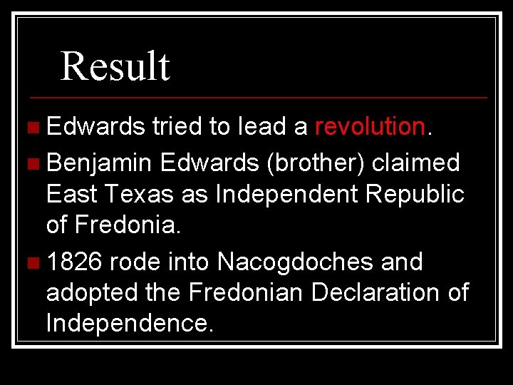 Result n Edwards tried to lead a revolution. n Benjamin Edwards (brother) claimed East