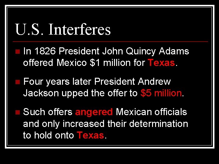 U. S. Interferes n In 1826 President John Quincy Adams offered Mexico $1 million
