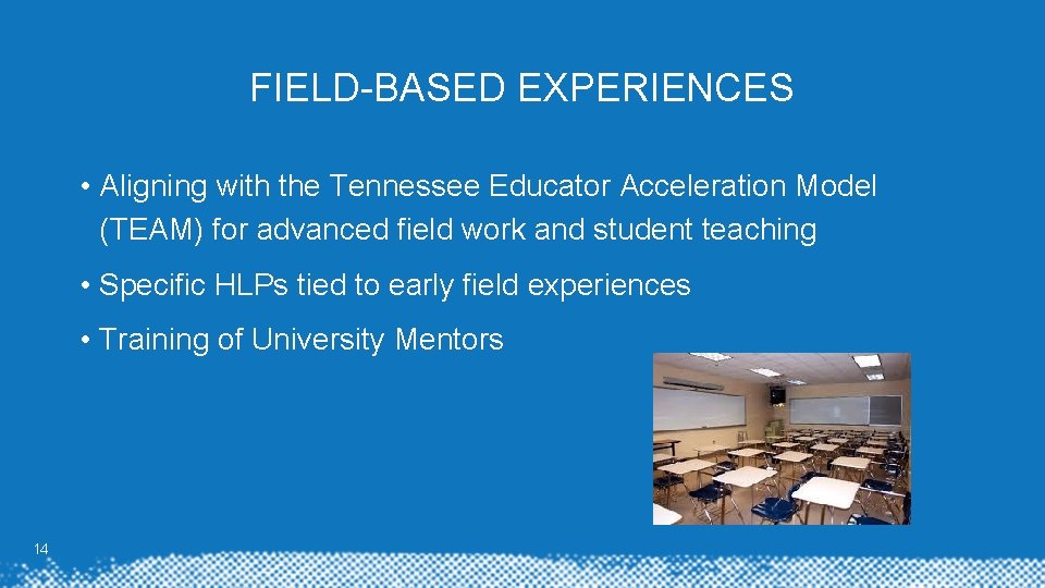 FIELD-BASED EXPERIENCES • Aligning with the Tennessee Educator Acceleration Model (TEAM) for advanced field