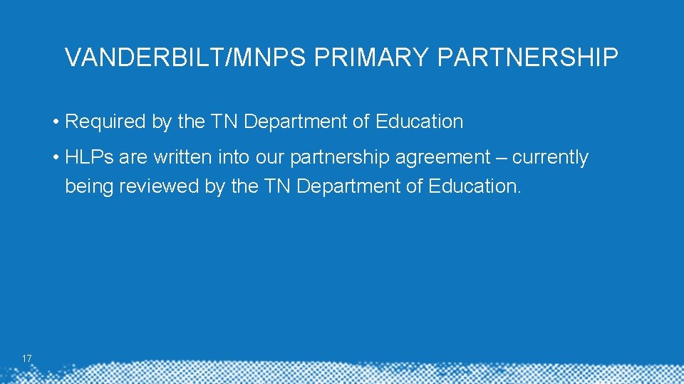 VANDERBILT/MNPS PRIMARY PARTNERSHIP • Required by the TN Department of Education • HLPs are