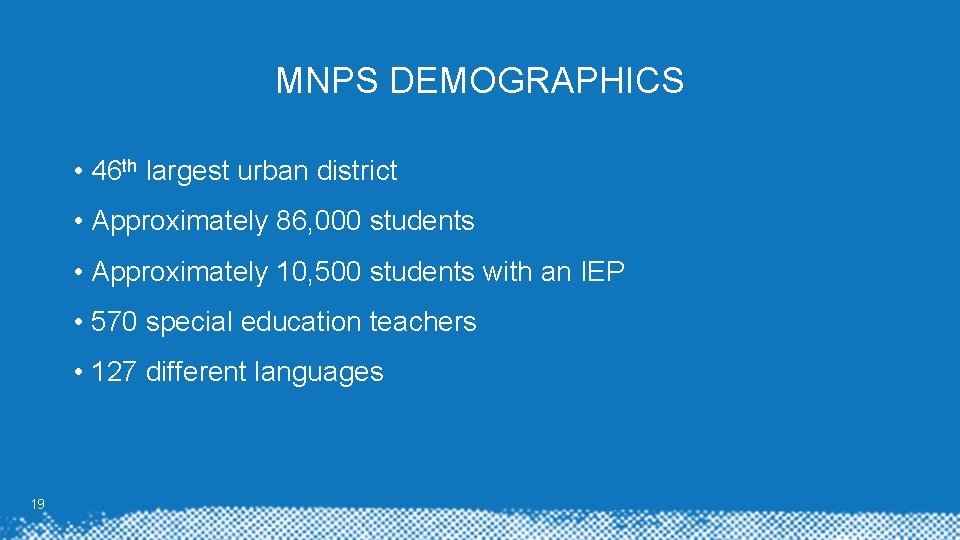 MNPS DEMOGRAPHICS • 46 th largest urban district • Approximately 86, 000 students •