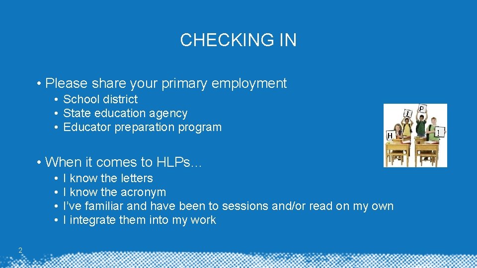 CHECKING IN • Please share your primary employment • School district • State education