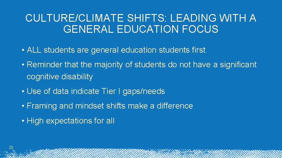 CULTURE/CLIMATE SHIFTS: LEADING WITH A GENERAL EDUCATION FOCUS • ALL students are general education