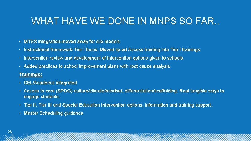 WHAT HAVE WE DONE IN MNPS SO FAR. . • MTSS integration-moved away for