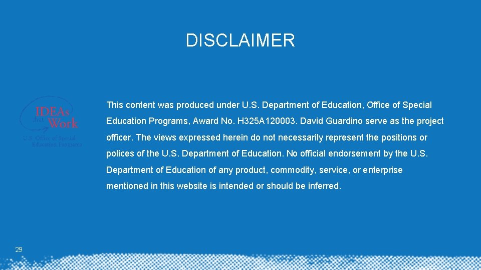 DISCLAIMER This content was produced under U. S. Department of Education, Office of Special